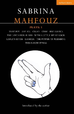 Sabrina Mahfouz Plays: 1: That Boy; Dry Ice; Clean; Chef; Battleface; The Love I Feel is Red; With a Little Bit of Luck; Layla's Room; Rashida; Power of Plumbing; This is How it Was book