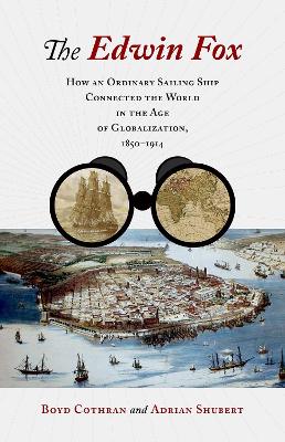 The Edwin Fox: How an Ordinary Sailing Ship Connected the World in the Age of Globalization, 1850-1914 book