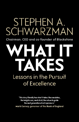 What It Takes: Lessons in the Pursuit of Excellence by Stephen A Schwarzman