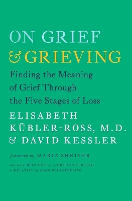 On Grief and Grieving: Finding the Meaning of Grief Through the Five Stages of Loss book