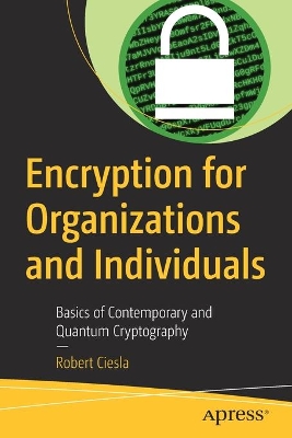 Encryption for Organizations and Individuals: Basics of Contemporary and Quantum Cryptography book