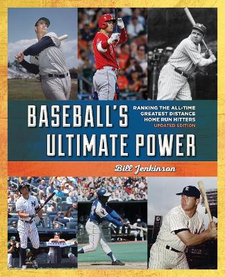 Baseball's Ultimate Power: Ranking the All-Time Greatest Distance Home Run Hitters book