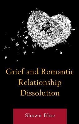 Grief and Romantic Relationship Dissolution by Shawn Blue