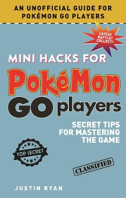Mini Hacks for Pokemon GO Players by Justin Ryan
