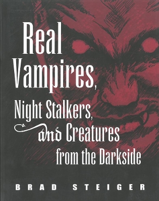 Real Vampires, Night Stalkers And Creatures From The Darkside by Brad Steiger