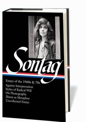 Susan Sontag: Essays of the 1960s & 70s (LOA #246): Against Interpretation / Styles of Radical Will / On Photography / Illness as Metaphor / Uncollected Essays book
