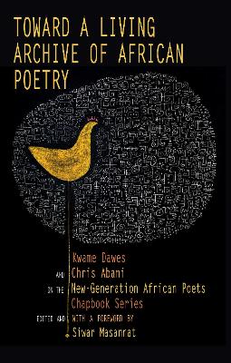 Toward a Living Archive of African Poetry: Kwame Dawes and Chris Abani on the New-Generation African Poets Chapbook book