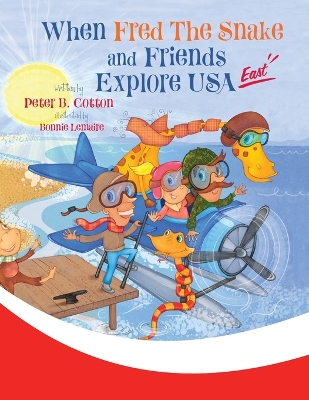 When Fred the Snake and Friends Explore USA East by Peter B Cotton