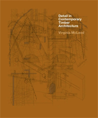 Detail in Contemporary Timber Architecture book