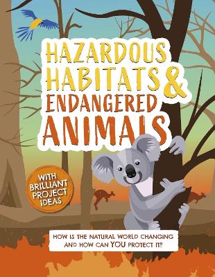 Hazardous Habitats and Endangered Animals: How is the natural world changing, and how can you protect it? book