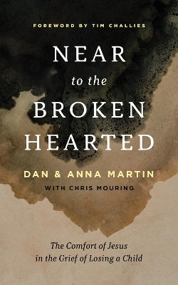Near to the Broken-Hearted: The Comfort of Jesus in the Grief of Losing a Child book