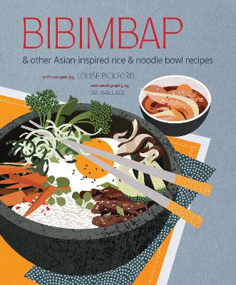Bibimbap: And Other Asian-Inspired Rice & Noodle Bowl Recipes book