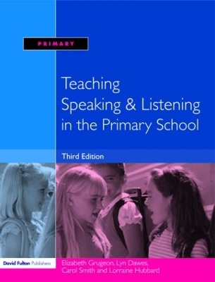 Teaching Speaking and Listening in the Primary School by Elizabeth Grugeon