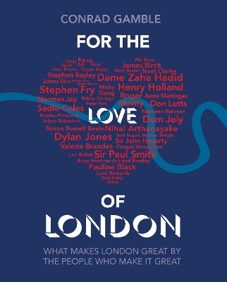For the Love of London: What makes London great by the people who make it great by Conrad Gamble