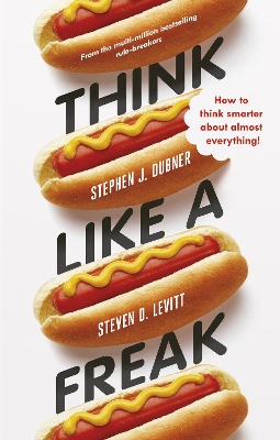 Think Like a Freak: Secrets of the Rogue Economist book