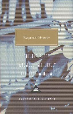 The Big Sleep, Farewell, My Lovely, The High Window by Raymond Chandler