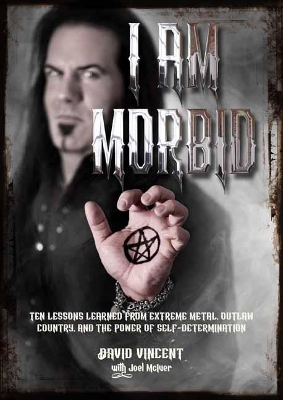 I Am Morbid: Ten Lessons Learned From Extreme Metal, Outlaw Country, And The Power Of Self-Determination book