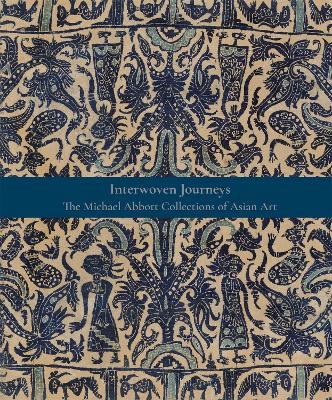 Interwoven Journeys: The Michael Abbott Collections of Asian Art book