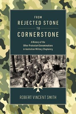 From Rejected Stone to Cornerstone: A History of the Other Protestant Denominations in Australian Military Chaplaincy book