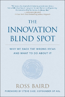 The The Innovation Blind Spot: Why We Back the Wrong Ideas - and What to Do About It by Ross Baird