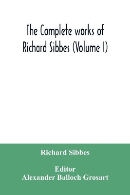 The complete works of Richard Sibbes (Volume I) book