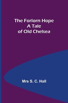 The Forlorn Hope A Tale of Old Chelsea book