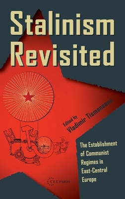 Stalinism Revisited: The Establishment of Communist Regimes in East-Central Europe by Vladimir Tismaneanu