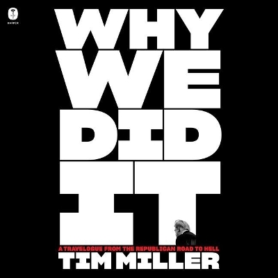 Why We Did It: A Travelogue from the Republican Road to Hell book