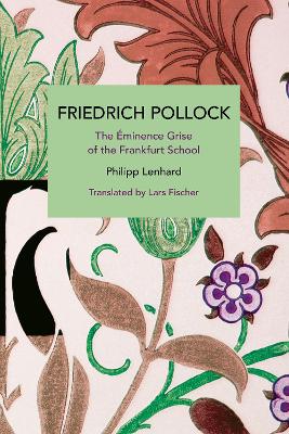 Friedrich Pollock: The minence Grise of the Frankfurt School book
