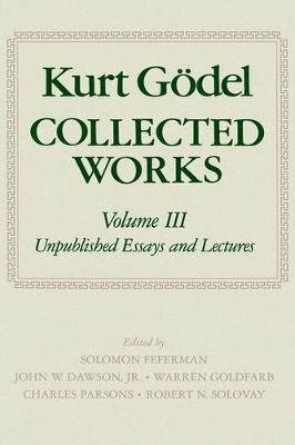 Kurt Goedel: Collected Works: Volume III by Solomon Feferman