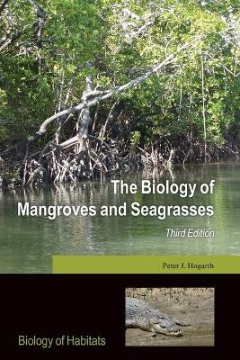 The Biology of Mangroves and Seagrasses by Peter J. Hogarth