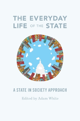 The Everyday Life of the State by Adam White