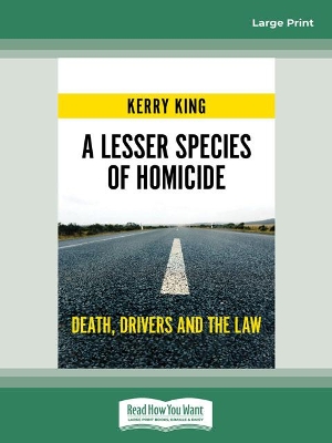 A Lesser Species of Homicide: Death, drivers and the law by Kerry King