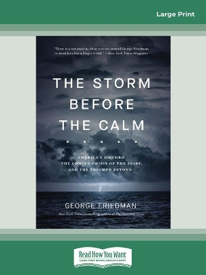 The Storm Before the Calm: America's Discord, the Coming Crisis of the 2020s, and the Triumph Beyond by George Friedman