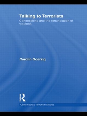 Talking to Terrorists: Concessions and the Renunciation of Violence by Carolin Goerzig