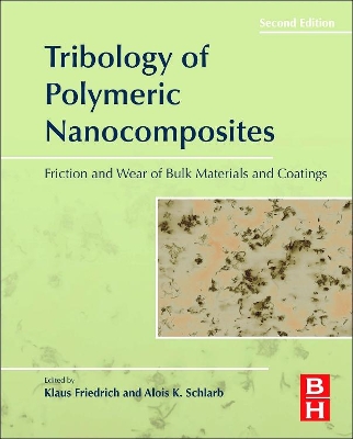 Tribology of Polymeric Nanocomposites: Friction and Wear of Bulk Materials and Coatings, 2e book