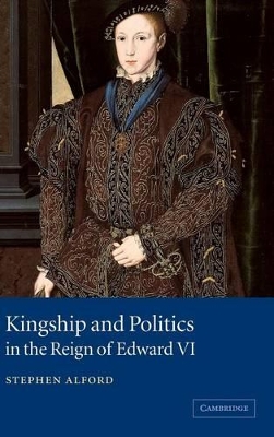 Kingship and Politics in the Reign of Edward VI book