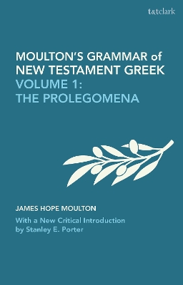 Moulton's Grammar of New Testament Greek: Volume 1: The Prolegomena: With a New Critical Introduction by Stanley E. Porter book