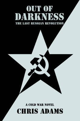 Out of Darkness: The Last Russian Revolution by Chris Adams