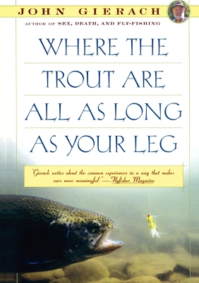 Where the Trout Are All as Long as Your Leg book