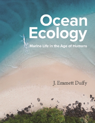 Ocean Ecology: Marine Life in the Age of Humans by J Emmett Duffy