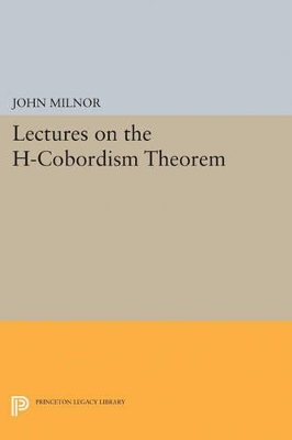 Lectures on the H-Cobordism Theorem by John Milnor