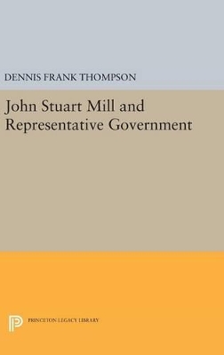 John Stuart Mill and Representative Government by Dennis F. Thompson