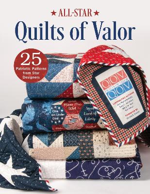 All-Star Quilts of Valor: 25 Patriotic Patterns from Star Designers book