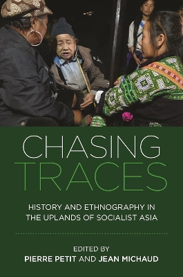 Chasing Traces: History and Ethnography in the Uplands of Socialist Asia book