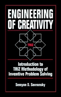 Engineering of Creativity: Introduction to Triz Methodology of Inventive Problem Solving book