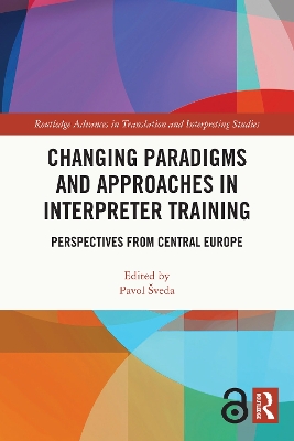 Changing Paradigms and Approaches in Interpreter Training: Perspectives from Central Europe by Pavol Šveda