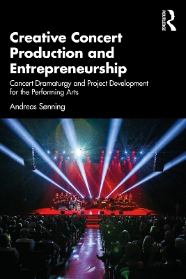 Creative Concert Production and Entrepreneurship: Concert Dramaturgy and Project Development for the Performing Arts book