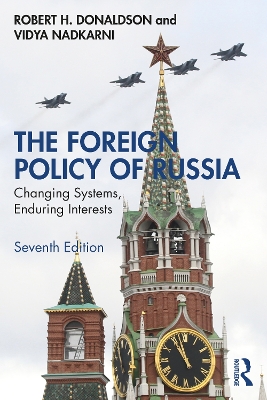 The Foreign Policy of Russia: Changing Systems, Enduring Interests by Robert H. Donaldson