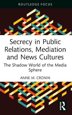 Secrecy in Public Relations, Mediation and News Cultures: The Shadow World of the Media Sphere book